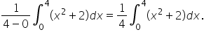 fraction numerator 1 over denominator 4 minus 0 end fraction integral subscript 0 superscript 4 open parentheses x squared plus 2 close parentheses d x equals 1 fourth integral subscript 0 superscript 4 open parentheses x squared plus 2 close parentheses d x.