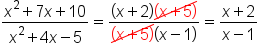 fraction numerator x squared plus 7 x plus 10 over denominator x squared plus 4 x minus 5 end fraction equals fraction numerator open parentheses x plus 2 close parentheses begin display style up diagonal strike open parentheses x plus 5 close parentheses end strike end style over denominator up diagonal strike open parentheses x plus 5 close parentheses end strike begin display style open parentheses x minus 1 close parentheses end style end fraction equals fraction numerator x plus 2 over denominator x minus 1 end fraction