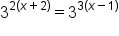 3 to the power of 2 open parentheses x plus 2 close parentheses end exponent equals 3 to the power of 3 open parentheses x minus 1 close parentheses end exponent