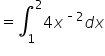 equals integral subscript 1 superscript 2 4 x to the power of short dash 2 end exponent d x