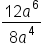 fraction numerator 12 a to the power of 6 over denominator 8 a to the power of 4 end fraction