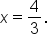 x equals 4 over 3.