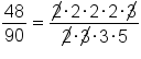 48 over 90 equals fraction numerator up diagonal strike 2 times 2 times 2 times 2 times up diagonal strike 3 over denominator up diagonal strike 2 times up diagonal strike 3 times 3 times 5 end fraction