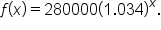 f open parentheses x close parentheses equals 280000 open parentheses 1.034 close parentheses to the power of x.