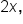 2 x comma