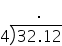 space space space space space space space space space.
4 long division enclose 32.12 end enclose