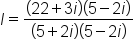 I equals fraction numerator open parentheses 22 plus 3 i close parentheses open parentheses 5 minus 2 i close parentheses over denominator open parentheses 5 plus 2 i close parentheses open parentheses 5 minus 2 i close parentheses end fraction