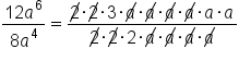 fraction numerator 12 a to the power of 6 over denominator 8 a to the power of 4 end fraction equals fraction numerator up diagonal strike 2 times up diagonal strike 2 times 3 times up diagonal strike a times up diagonal strike a times up diagonal strike a times up diagonal strike a times a times a over denominator up diagonal strike 2 times up diagonal strike 2 times 2 times up diagonal strike a times up diagonal strike a times up diagonal strike a times up diagonal strike a end fraction