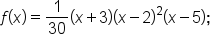 f open parentheses x close parentheses equals 1 over 30 open parentheses x plus 3 close parentheses open parentheses x minus 2 close parentheses squared open parentheses x minus 5 close parentheses semicolon