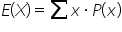 E open parentheses X close parentheses equals sum x times P open parentheses x close parentheses