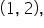 open parentheses 1 comma space 2 close parentheses comma