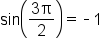 sin open parentheses fraction numerator 3 straight pi over denominator 2 end fraction close parentheses equals short dash 1