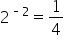 2 to the power of short dash 2 end exponent equals 1 fourth