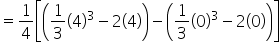 equals 1 fourth open square brackets open parentheses 1 third open parentheses 4 close parentheses cubed minus 2 open parentheses 4 close parentheses close parentheses minus open parentheses 1 third open parentheses 0 close parentheses cubed minus 2 open parentheses 0 close parentheses close parentheses close square brackets