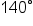 140 degree