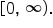 open square brackets 0 comma space infinity close parentheses.