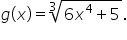 g open parentheses x close parentheses equals cube root of 6 x to the power of 4 plus 5 end root.