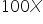 100 X