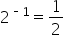 2 to the power of short dash 1 end exponent equals 1 half