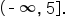 open parentheses short dash infinity comma space 5 close square brackets.