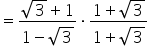 equals fraction numerator square root of 3 plus 1 over denominator 1 minus square root of 3 end fraction times fraction numerator 1 plus square root of 3 over denominator 1 plus square root of 3 end fraction