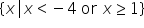 open curly brackets x vertical line x less than negative 4 space or space x greater or equal than 1 close curly brackets