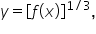 y equals open square brackets f open parentheses x close parentheses close square brackets to the power of 1 divided by 3 end exponent comma