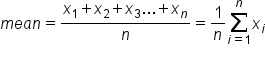 m e a n equals fraction numerator x subscript 1 plus x subscript 2 plus x subscript 3... plus x subscript n over denominator n end fraction equals 1 over n sum from i equals 1 to n of x subscript i