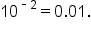 10 to the power of short dash 2 end exponent equals 0.01.