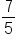 7 over 5