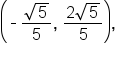 open parentheses short dash fraction numerator square root of 5 over denominator 5 end fraction comma space fraction numerator 2 square root of 5 over denominator 5 end fraction close parentheses comma
