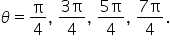 theta equals straight pi over 4 comma space fraction numerator 3 straight pi over denominator 4 end fraction comma space fraction numerator 5 straight pi over denominator 4 end fraction comma space fraction numerator 7 straight pi over denominator 4 end fraction.