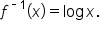 f to the power of short dash 1 end exponent open parentheses x close parentheses equals log     x.
